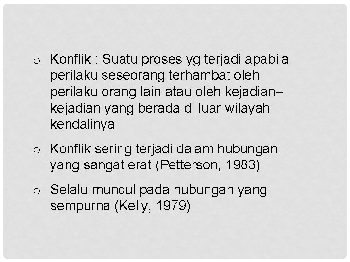 o Konflik : Suatu proses yg terjadi apabila perilaku seseorang terhambat oleh perilaku orang