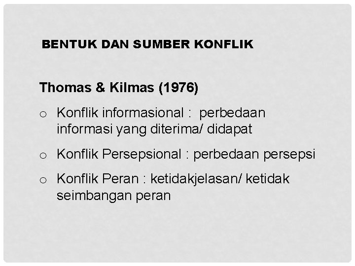 BENTUK DAN SUMBER KONFLIK Thomas & Kilmas (1976) o Konflik informasional : perbedaan informasi