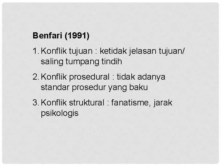 Benfari (1991) 1. Konflik tujuan : ketidak jelasan tujuan/ saling tumpang tindih 2. Konflik