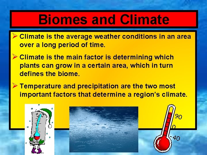 Biomes and Climate Ø Climate is the average weather conditions in an area over