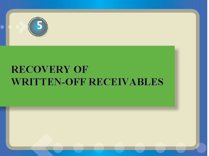 5 RECOVERY OF WRITTEN-OFF RECEIVABLES 