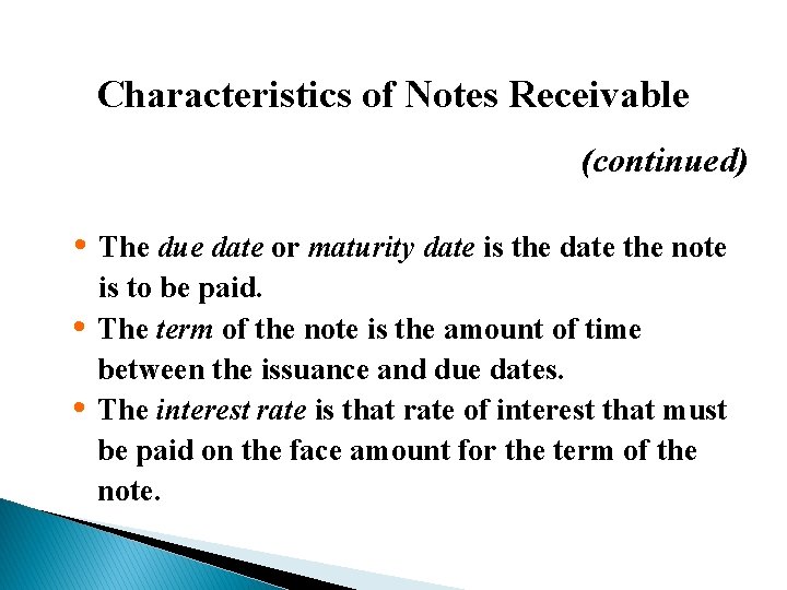 Characteristics of Notes Receivable (continued) • The due date or maturity date is the