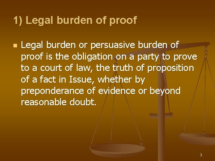 1) Legal burden of proof n Legal burden or persuasive burden of proof is