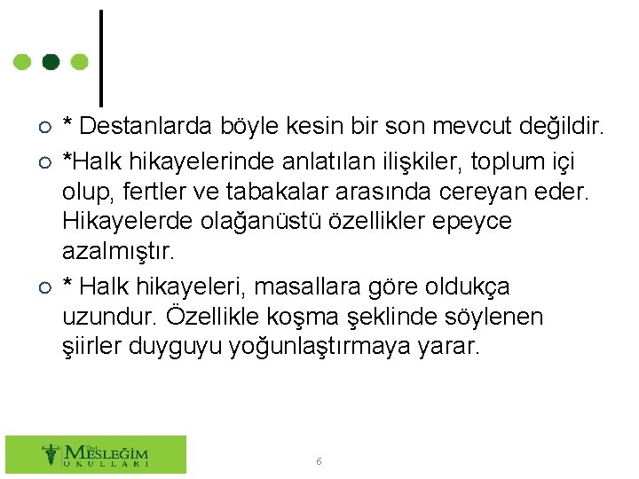 ○ * Destanlarda böyle kesin bir son mevcut değildir. ○ *Halk hikayelerinde anlatılan ilişkiler,