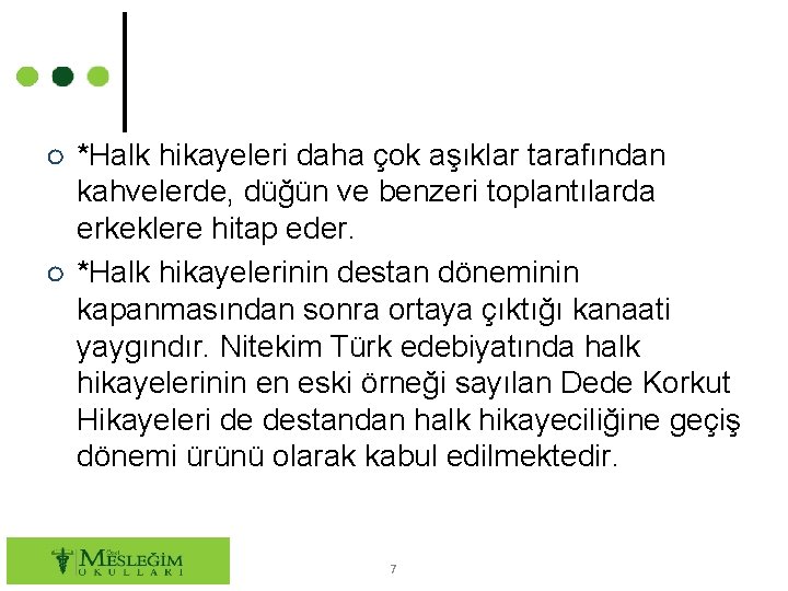 ○ *Halk hikayeleri daha çok aşıklar tarafından kahvelerde, düğün ve benzeri toplantılarda erkeklere hitap