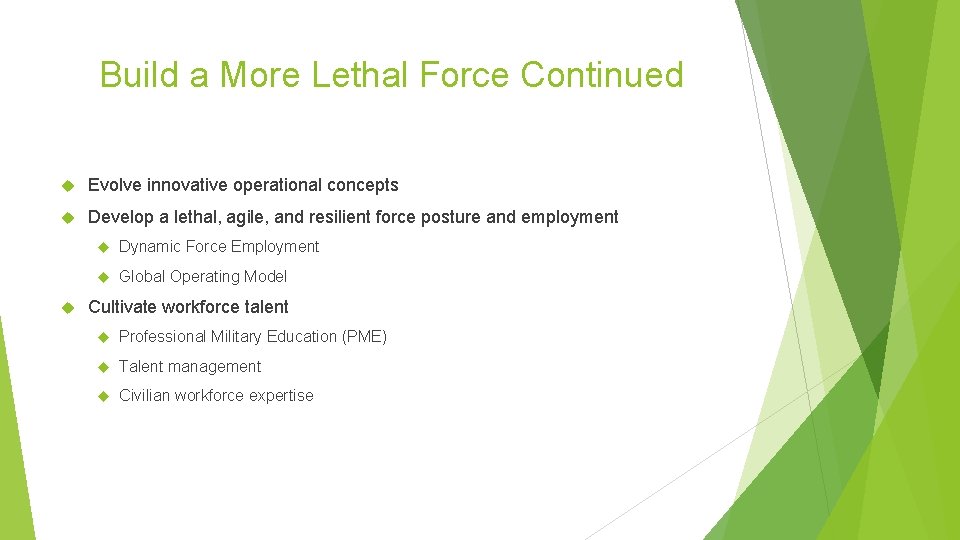 Build a More Lethal Force Continued Evolve innovative operational concepts Develop a lethal, agile,