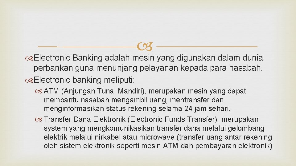  Electronic Banking adalah mesin yang digunakan dalam dunia perbankan guna menunjang pelayanan kepada