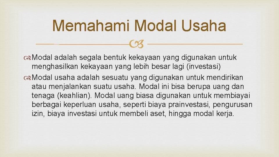 Memahami Modal Usaha Modal adalah segala bentuk kekayaan yang digunakan untuk menghasilkan kekayaan yang