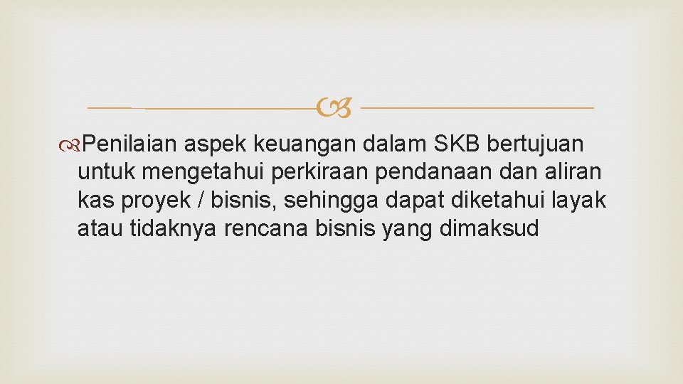  Penilaian aspek keuangan dalam SKB bertujuan untuk mengetahui perkiraan pendanaan dan aliran kas