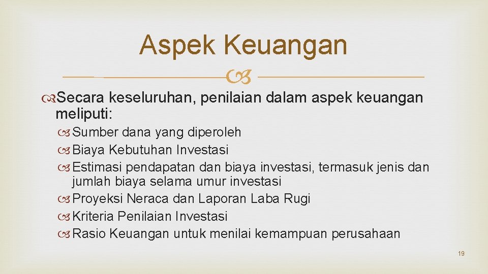 Aspek Keuangan Secara keseluruhan, penilaian dalam aspek keuangan meliputi: Sumber dana yang diperoleh Biaya