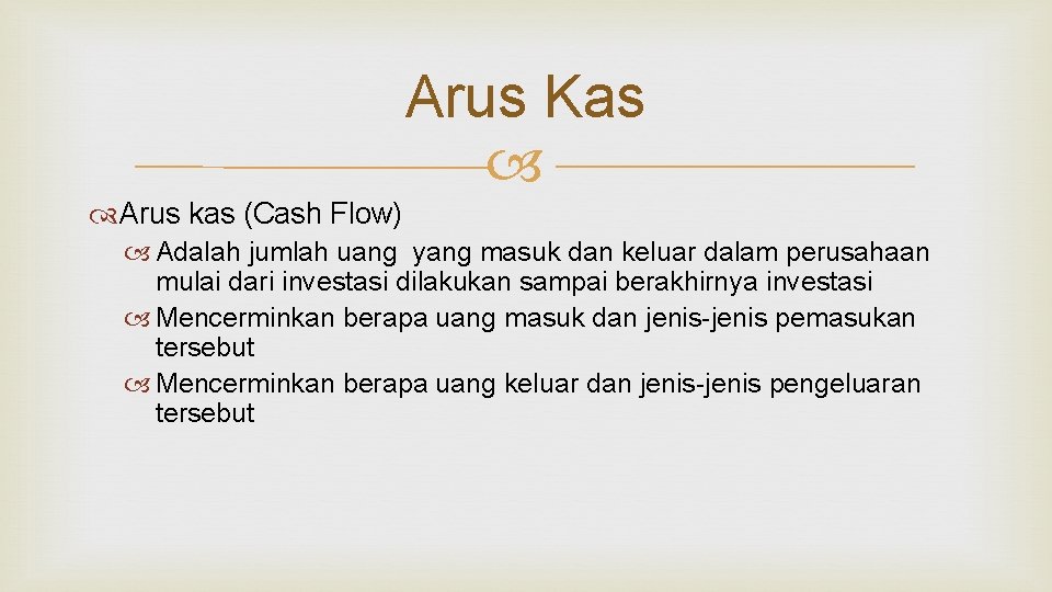 Arus Kas Arus kas (Cash Flow) Adalah jumlah uang yang masuk dan keluar dalam