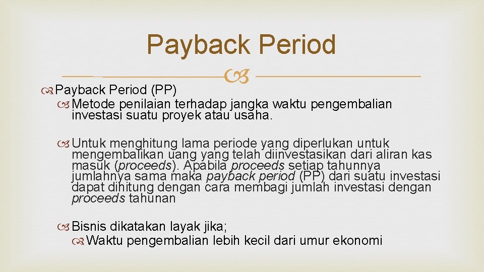 Payback Period (PP) Metode penilaian terhadap jangka waktu pengembalian investasi suatu proyek atau usaha.