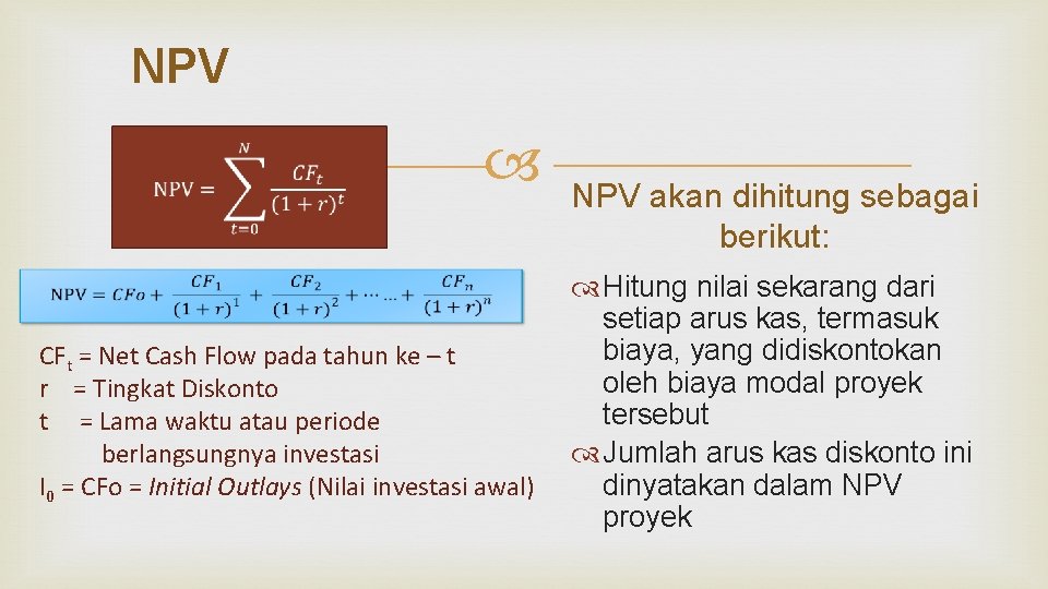 NPV CFt = Net Cash Flow pada tahun ke – t r = Tingkat