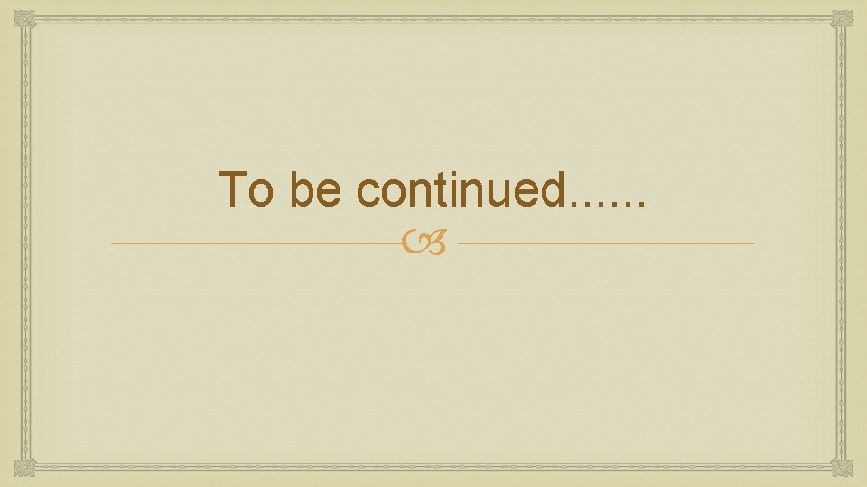 To be continued. . . 