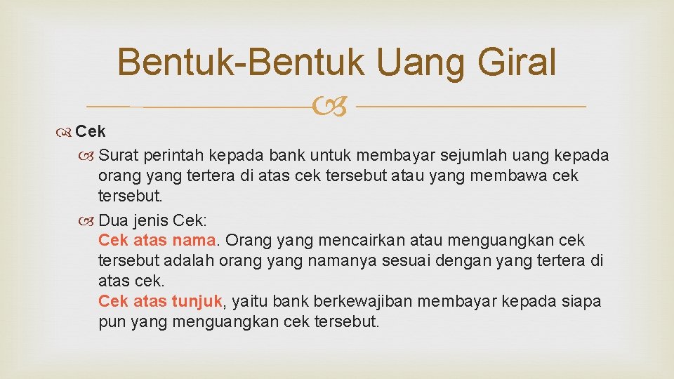 Bentuk-Bentuk Uang Giral Cek Surat perintah kepada bank untuk membayar sejumlah uang kepada orang