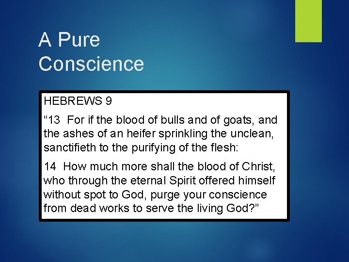 A Pure Conscience HEBREWS 9 “ 13 For if the blood of bulls and