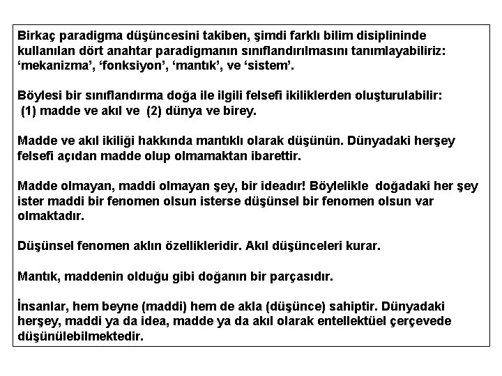 Birkaç paradigma düşüncesini takiben, şimdi farklı bilim disiplininde kullanılan dört anahtar paradigmanın sınıflandırılmasını tanımlayabiliriz: