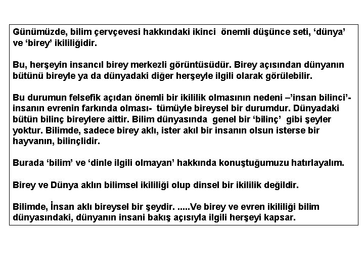 Günümüzde, bilim çervçevesi hakkındaki ikinci önemli düşünce seti, ‘dünya’ ve ‘birey’ ikililiğidir. Bu, herşeyin