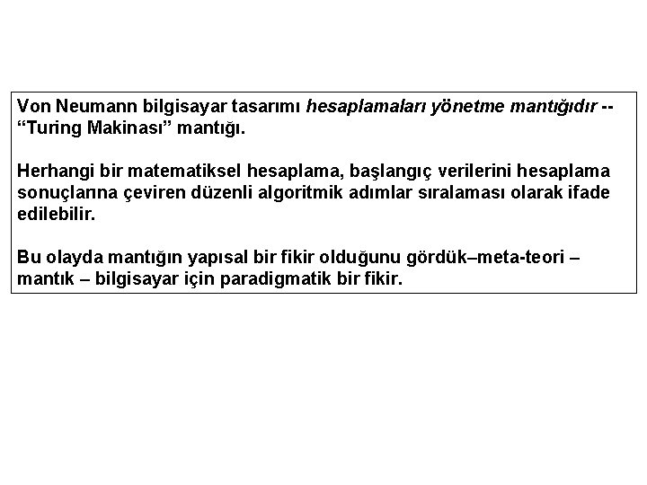 Von Neumann bilgisayar tasarımı hesaplamaları yönetme mantığıdır -“Turing Makinası” mantığı. Herhangi bir matematiksel hesaplama,