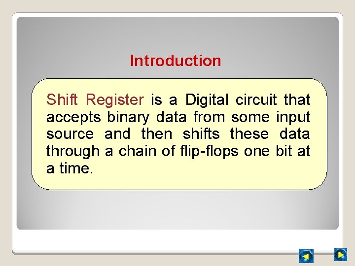 Introduction Shift Register is a Digital circuit that accepts binary data from some input