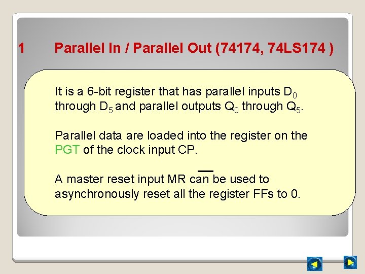 1 Parallel In / Parallel Out (74174, 74 LS 174 ) It is a