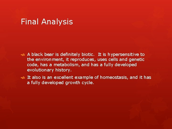 Final Analysis A black bear is definitely biotic. It is hypersensitive to the environment,