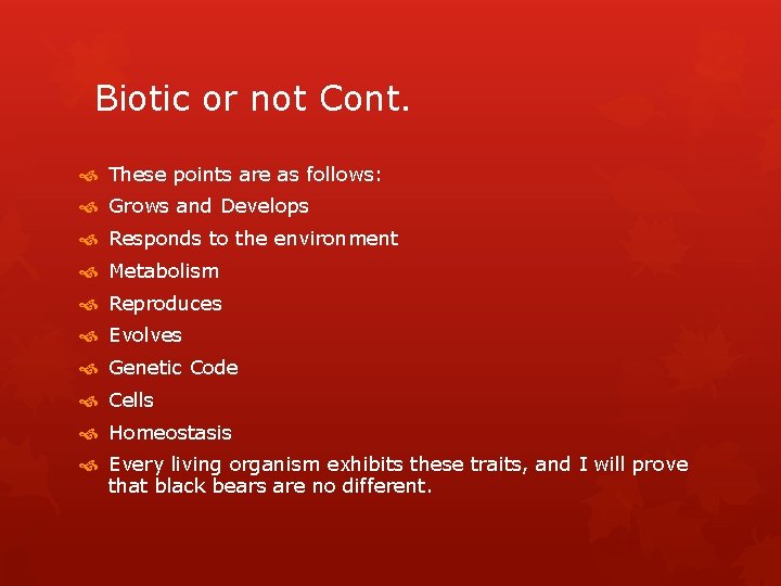 Biotic or not Cont. These points are as follows: Grows and Develops Responds to