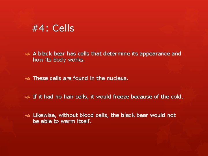 #4: Cells A black bear has cells that determine its appearance and how its