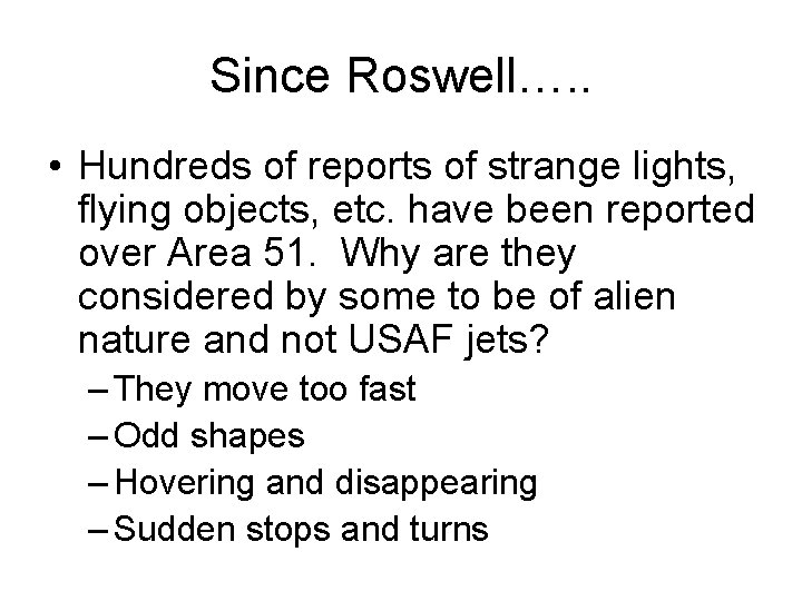 Since Roswell…. . • Hundreds of reports of strange lights, flying objects, etc. have