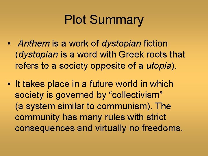 Plot Summary • Anthem is a work of dystopian fiction (dystopian is a word
