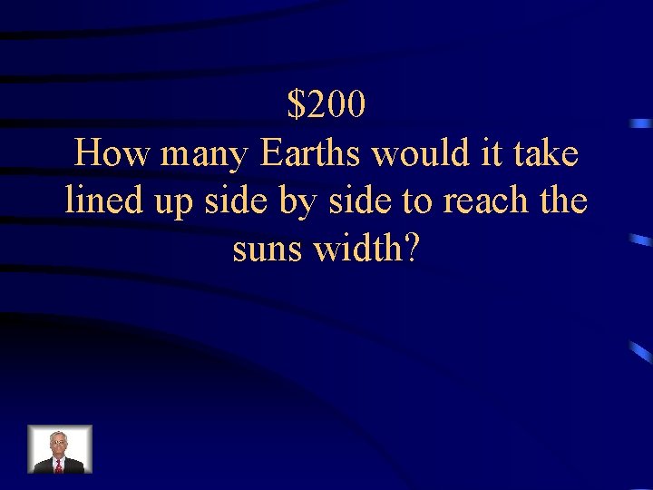 $200 How many Earths would it take lined up side by side to reach