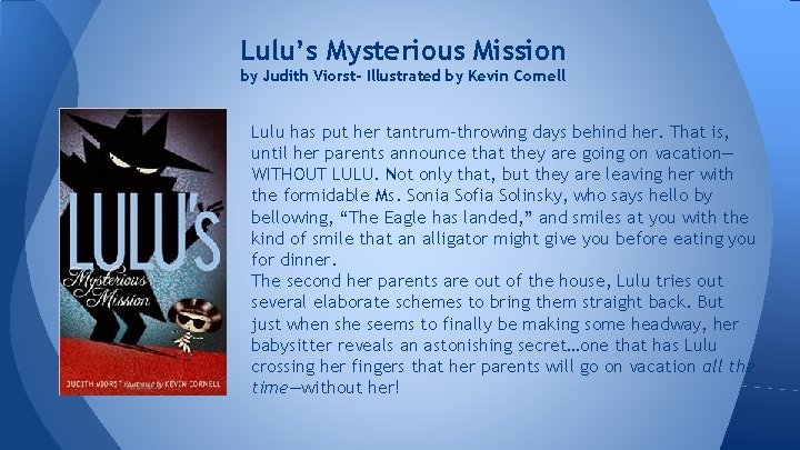 Lulu’s Mysterious Mission by Judith Viorst- Illustrated by Kevin Cornell Lulu has put her