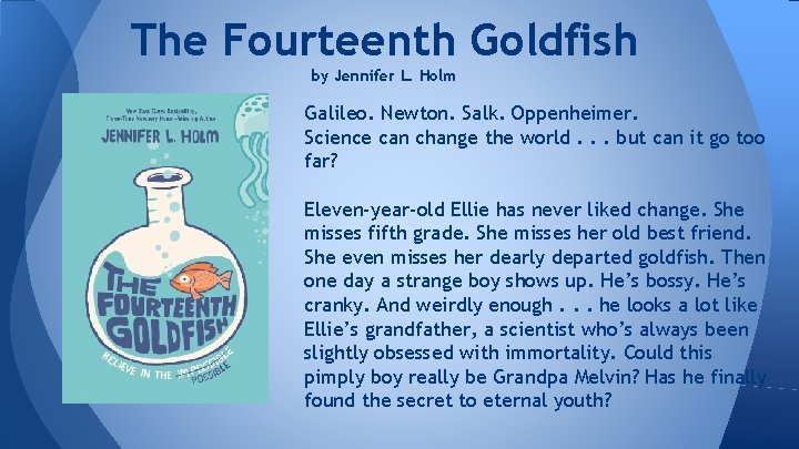 The Fourteenth Goldfish by Jennifer L. Holm Galileo. Newton. Salk. Oppenheimer. Science can change