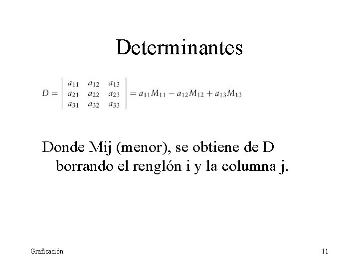 Determinantes Donde Mij (menor), se obtiene de D borrando el renglón i y la