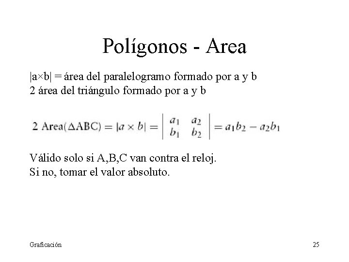 Polígonos - Area |a×b| = área del paralelogramo formado por a y b 2 Polígonos - Area |a×b| = área del paralelogramo formado por a y b 2