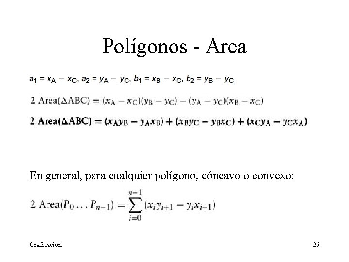 Polígonos - Area En general, para cualquier polígono, cóncavo o convexo: Graficación 26 Polígonos - Area En general, para cualquier polígono, cóncavo o convexo: Graficación 26