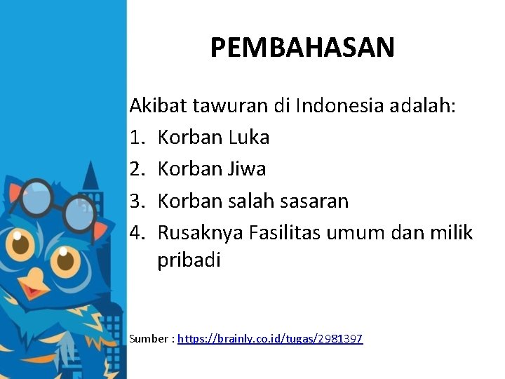 PEMBAHASAN Akibat tawuran di Indonesia adalah: 1. Korban Luka 2. Korban Jiwa 3. Korban