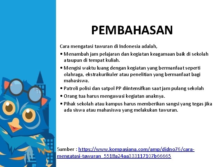 PEMBAHASAN Cara mengatasi tawuran di Indonesia adalah, • Menambah jam pelajaran dan kegiatan keagamaan