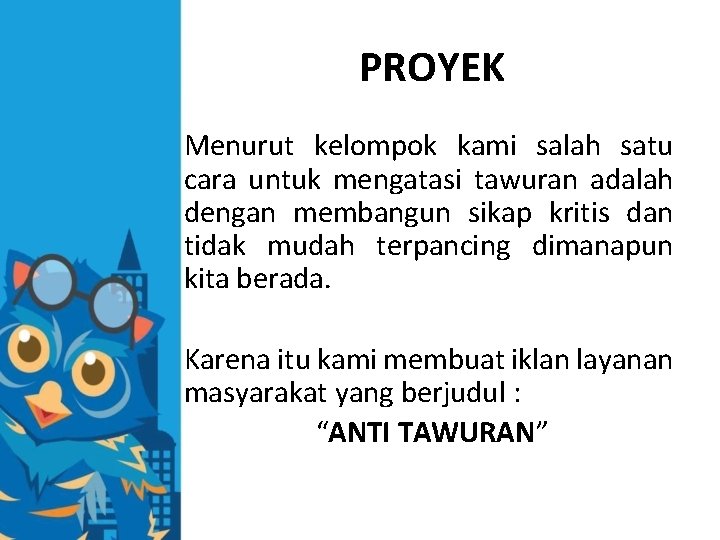 PROYEK Menurut kelompok kami salah satu cara untuk mengatasi tawuran adalah dengan membangun sikap