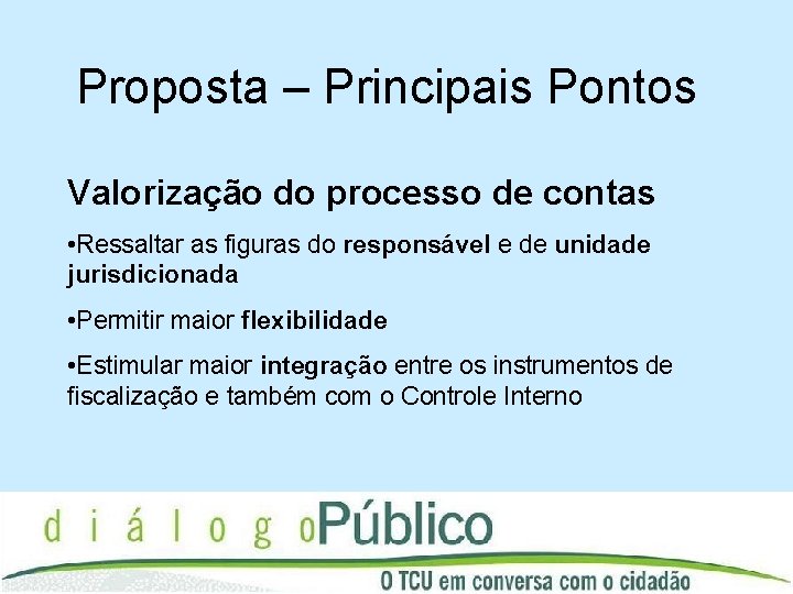 Proposta – Principais Pontos Valorização do processo de contas • Ressaltar as figuras do