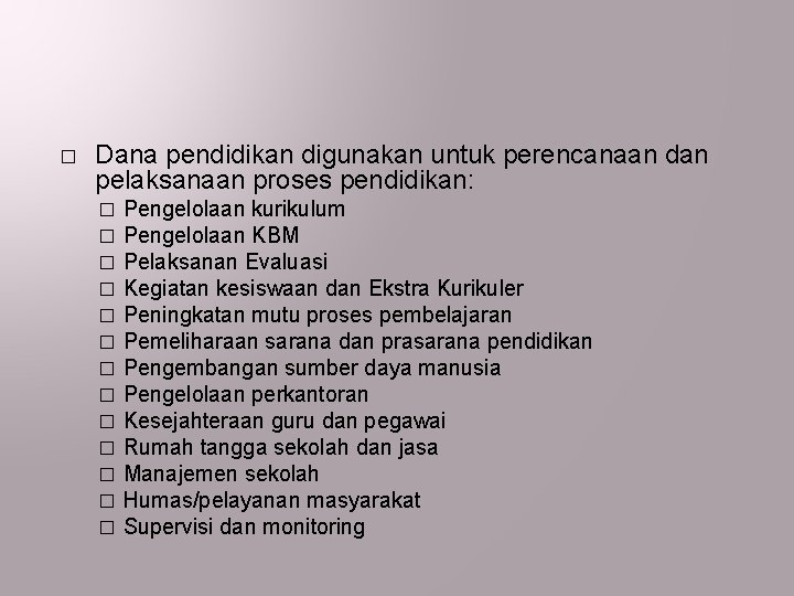 � Dana pendidikan digunakan untuk perencanaan dan pelaksanaan proses pendidikan: � � � �