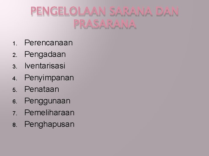 PENGELOLAAN SARANA DAN PRASARANA 1. 2. 3. 4. 5. 6. 7. 8. Perencanaan Pengadaan