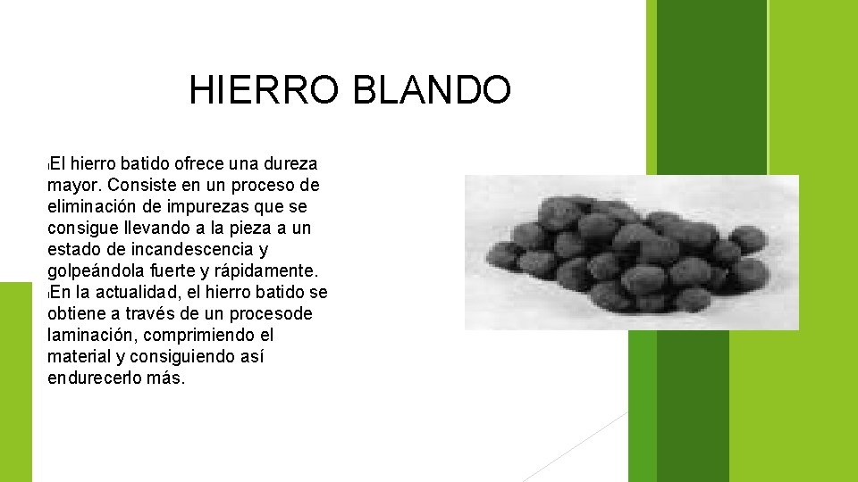 HIERRO BLANDO El hierro batido ofrece una dureza mayor. Consiste en un proceso de