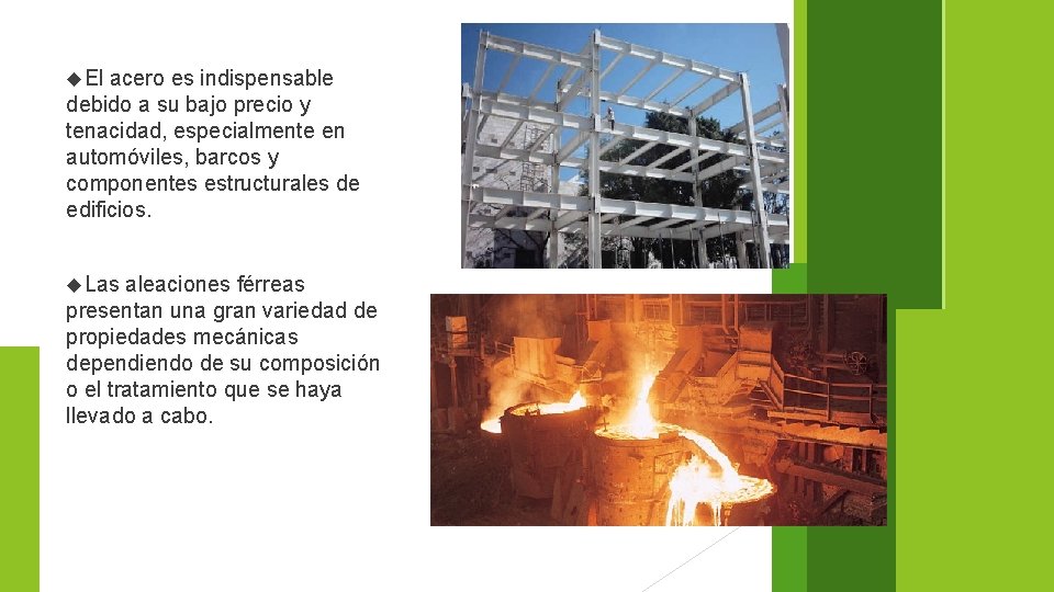  El acero es indispensable debido a su bajo precio y tenacidad, especialmente en