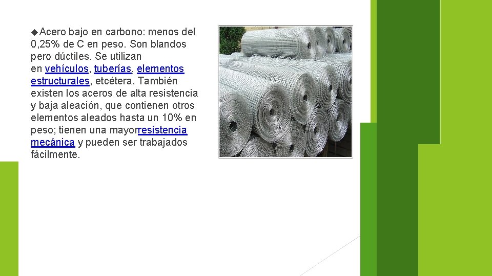  Acero bajo en carbono: menos del 0, 25% de C en peso. Son