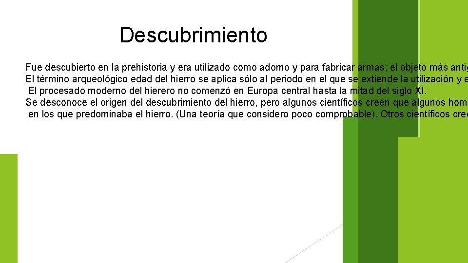 Descubrimiento Fue descubierto en la prehistoria y era utilizado como adorno y para fabricar