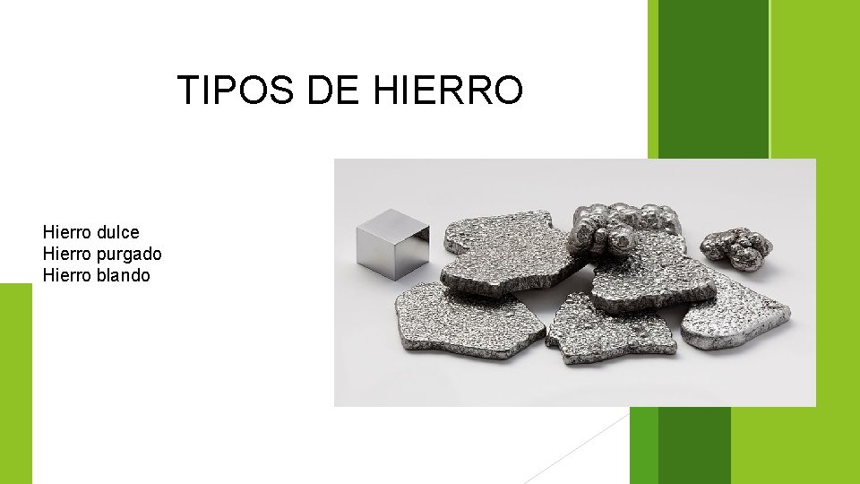 TIPOS DE HIERRO Hierro dulce Hierro purgado Hierro blando 