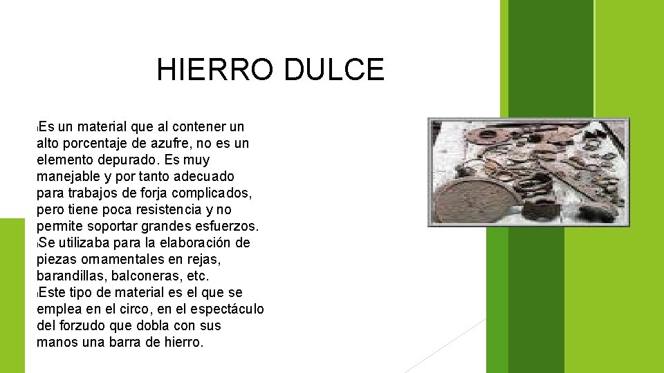 HIERRO DULCE Es un material que al contener un alto porcentaje de azufre, no