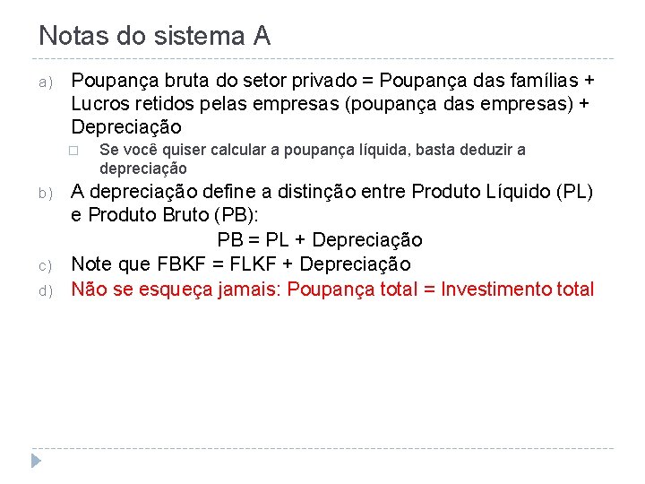 Notas do sistema A a) Poupança bruta do setor privado = Poupança das famílias