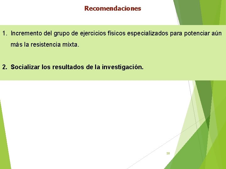 Recomendaciones 1. Incremento del grupo de ejercicios físicos especializados para potenciar aún más la